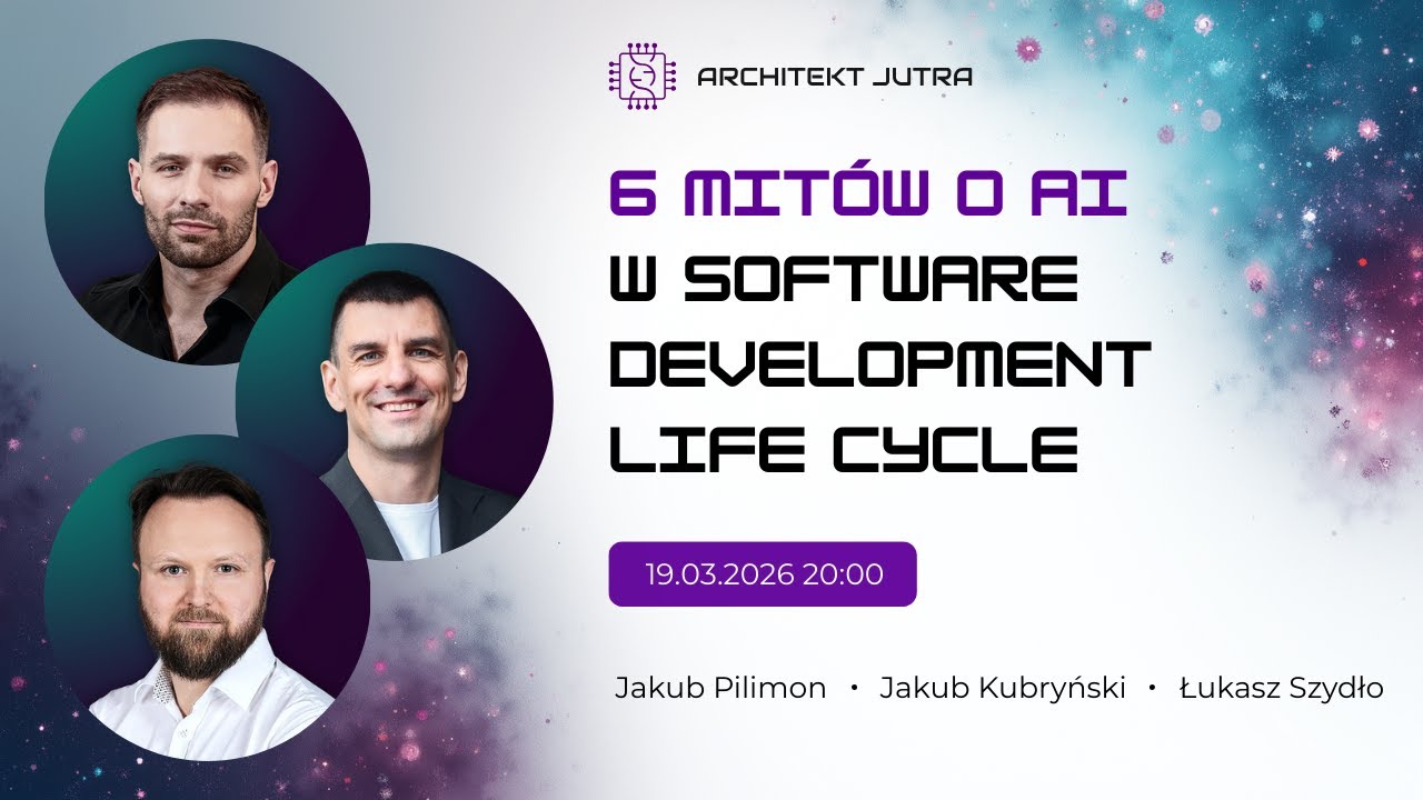 6 mit&oacute;w o AI w SDLC | Architekt Jutra LIVE [Pilimon, Kubryński, Szydło & Aniserowicz]
