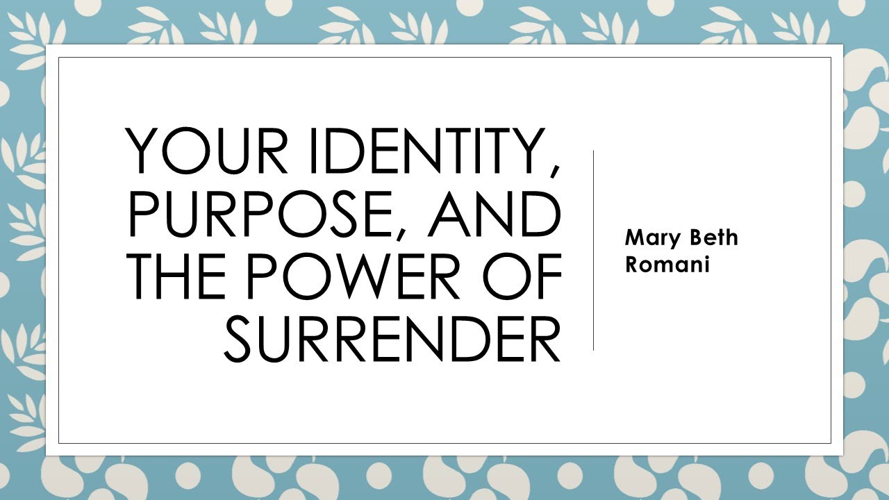 Your Identity, Your Purpose and the Power of Surrender