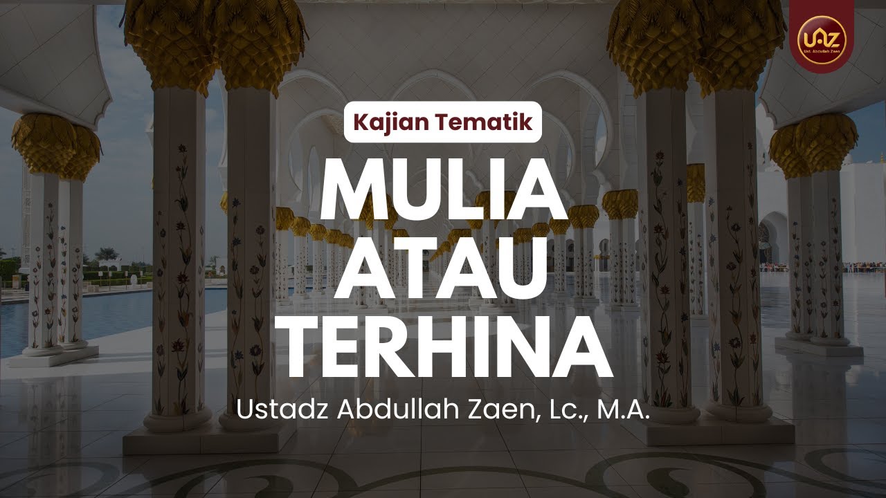 Mulia Atau Terhina - Ustadz Abdullah Zaen, Lc., M.A.