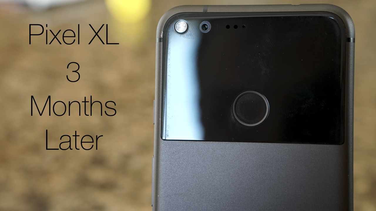 Pixel XL - Three Months Later
