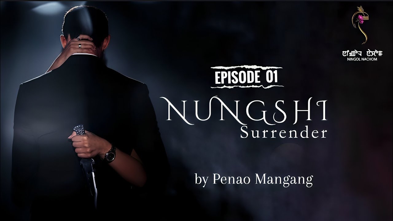 NUNGSHI SURRENDER ~ Epi. 01~ Mona | Penao Mangang 