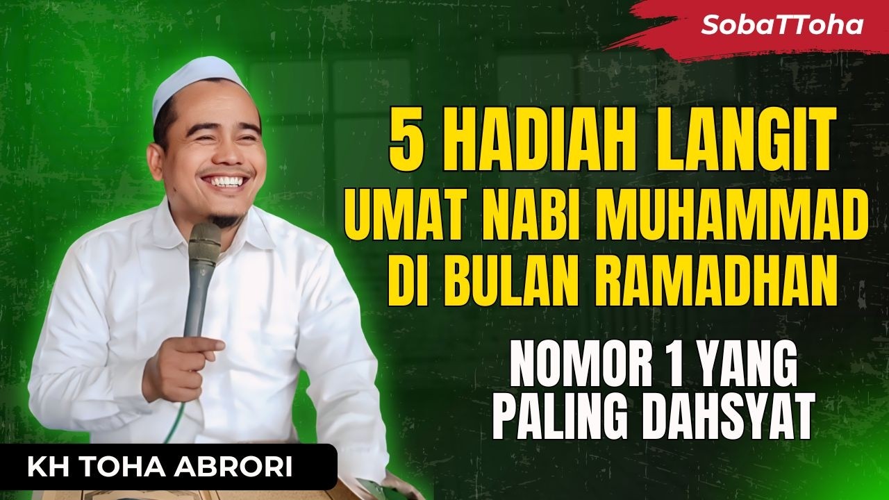 MasyaAllah! 5 Hadiah Langit untuk Umat Nabi Muhammad di Bulan Ramadhan! KH Toha Abrori