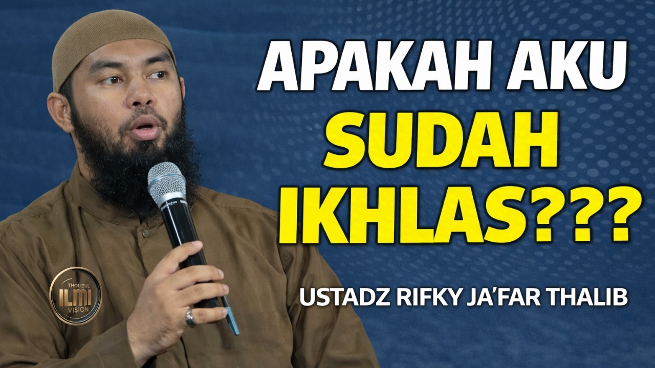 APAKAH AKU SUDAH IKHLAS dalam niat IBADAH??? - Ust. RIFKY JA’FAR THALIB.