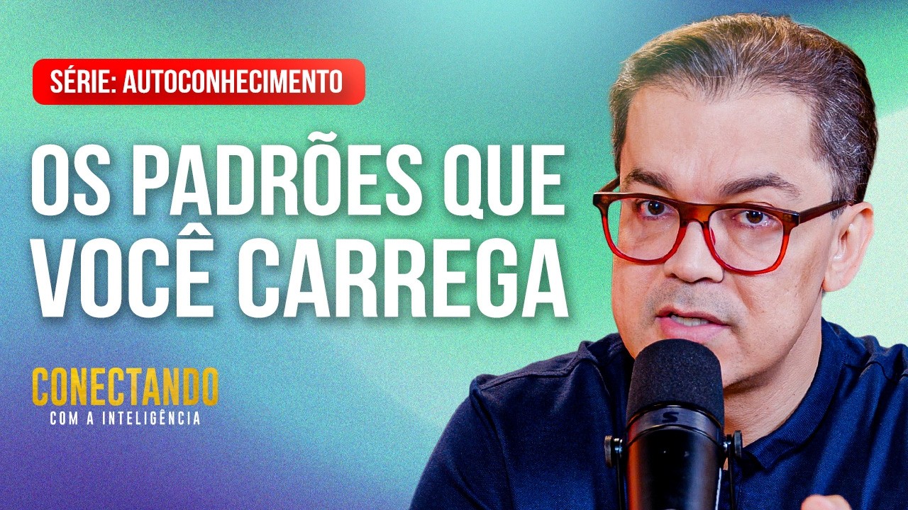 Quais padrões nos carregamos? l Conectando com a Inteligência #291