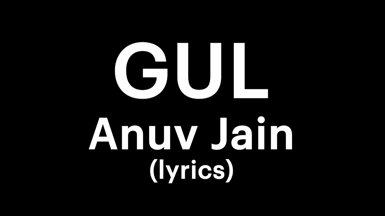 Anuv Jain - GUL (lyrics) | your own buddy