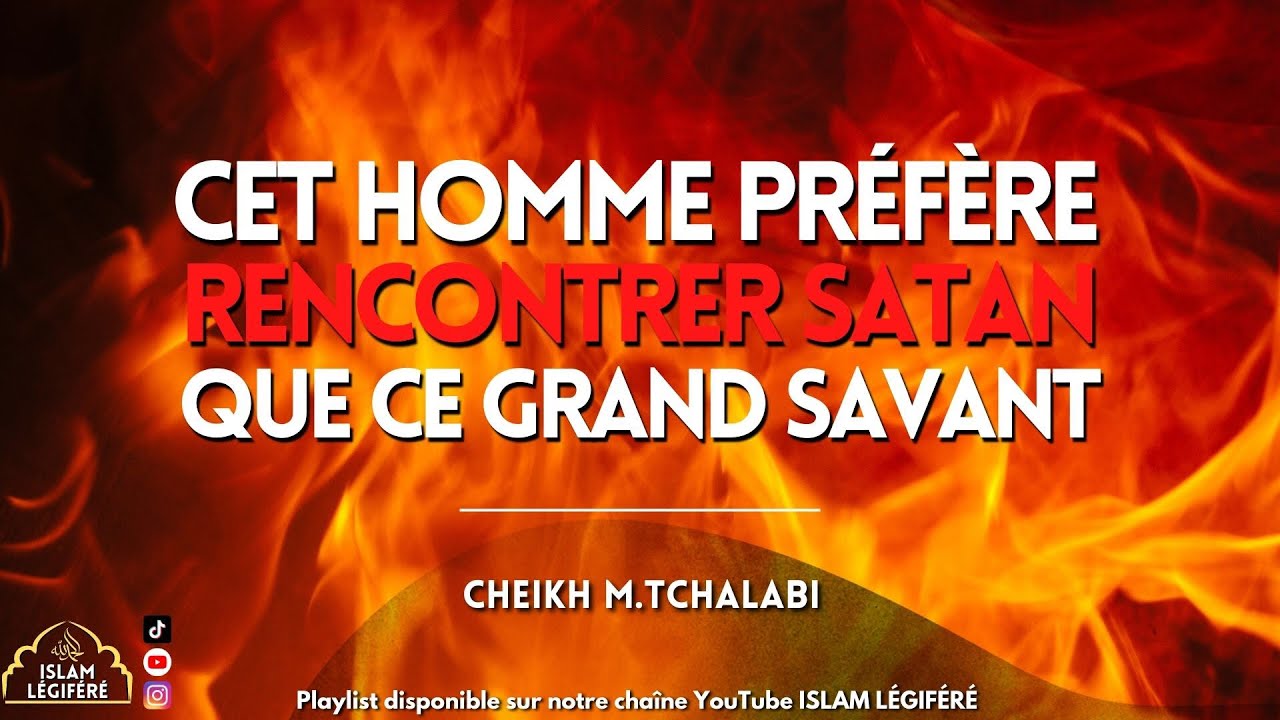 Cet homme préfère rencontrer sheytan que ce grand savant - Cheikh M.Tchalabi