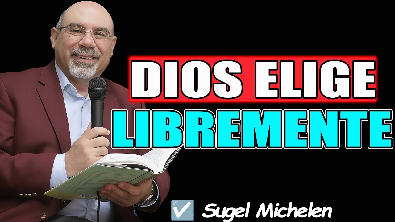 ¿POR QUÉ DIOS ELIGE A ALGUNOS Y NO A OTROS? —ELECCIÓN INCONDICIONAL SEGÚN LA BIBLIA - Sugel Michelen