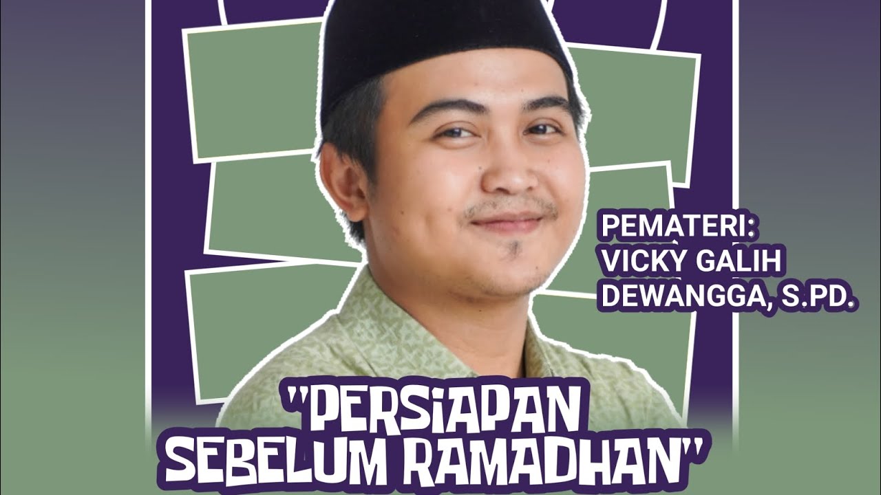 PERSIAPAN SEBELUM RAMADHAN. Bersama Ustadz Vicky Galih Dewangga S.Pd