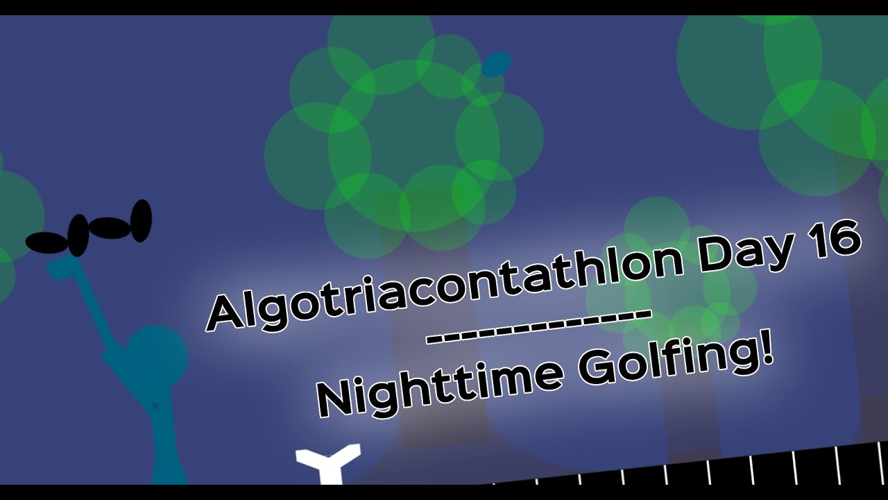 Algotriacontathlon Day 16 - Nighttime Golfing