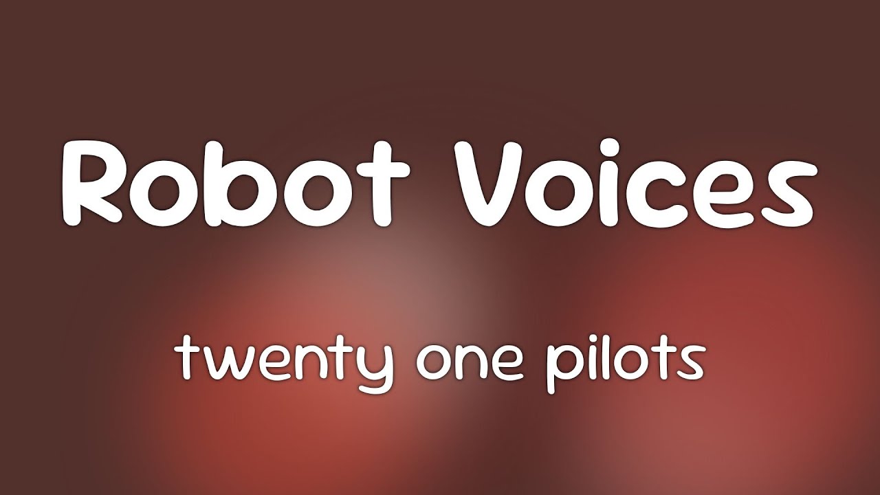 twenty one pilots - Robot Voices  [Lyrics]