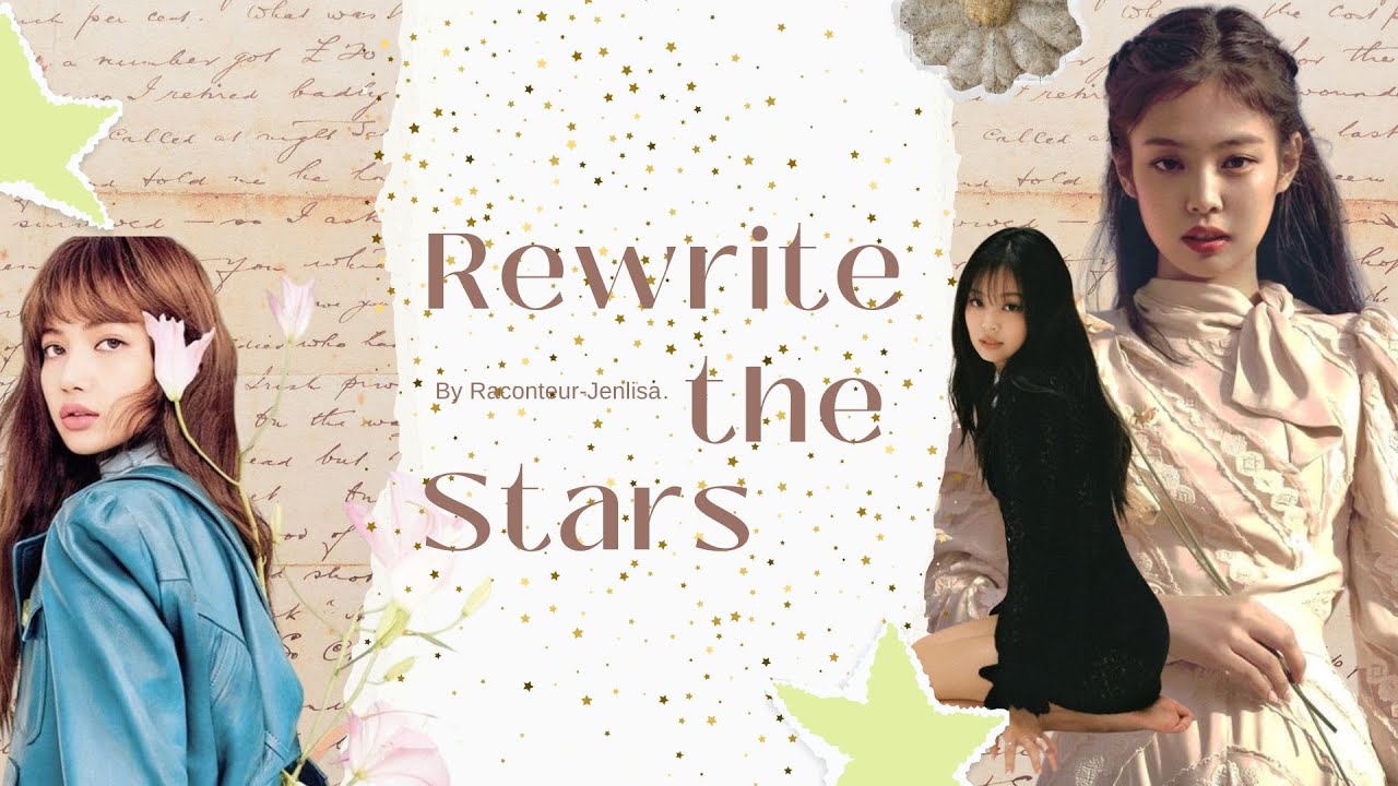 Rewrite the Stars [Jenlisa FF ft. Chaesoo] - Episode 1 (The End and The Beginning)