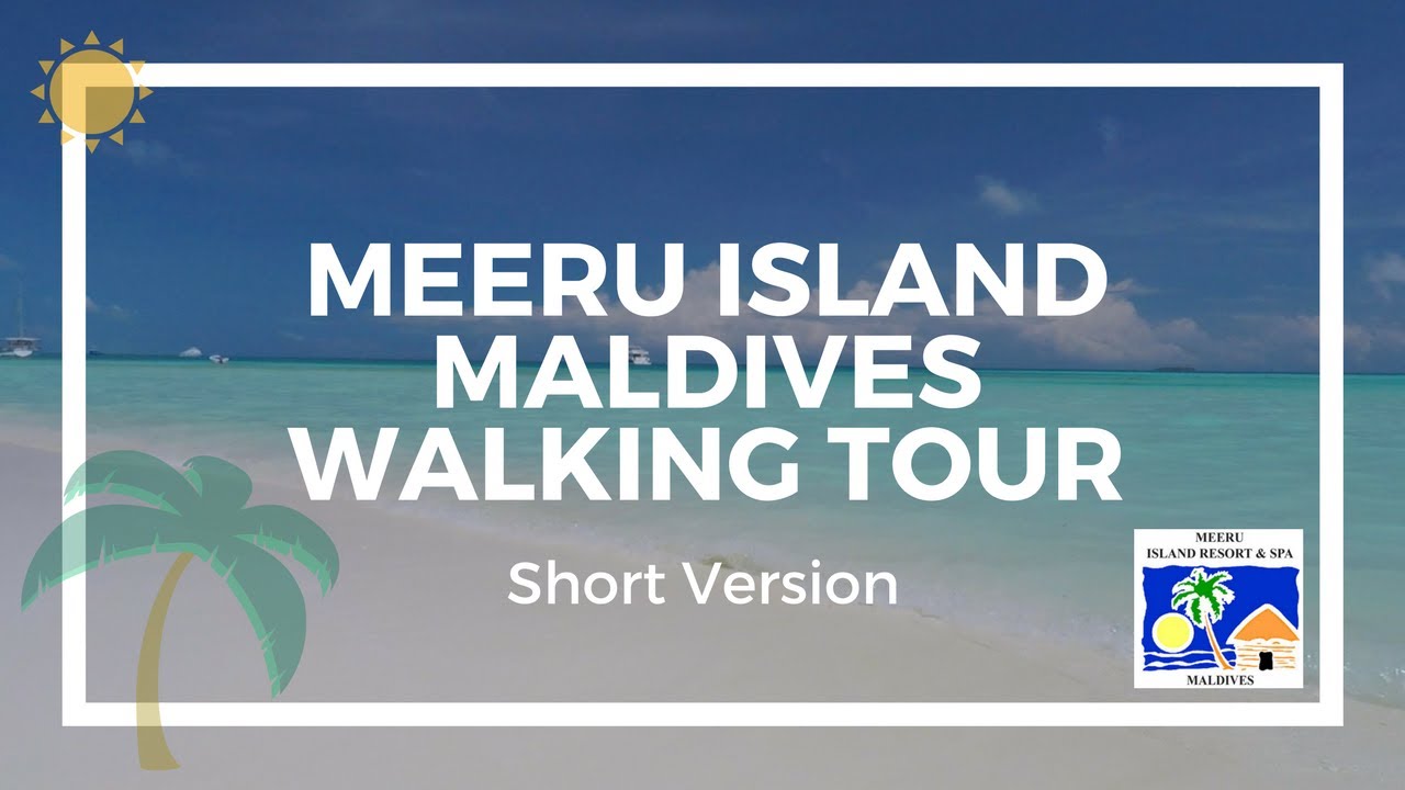 Meeru Island Resort & Spa Maldives Walking Tour Shortened Version
