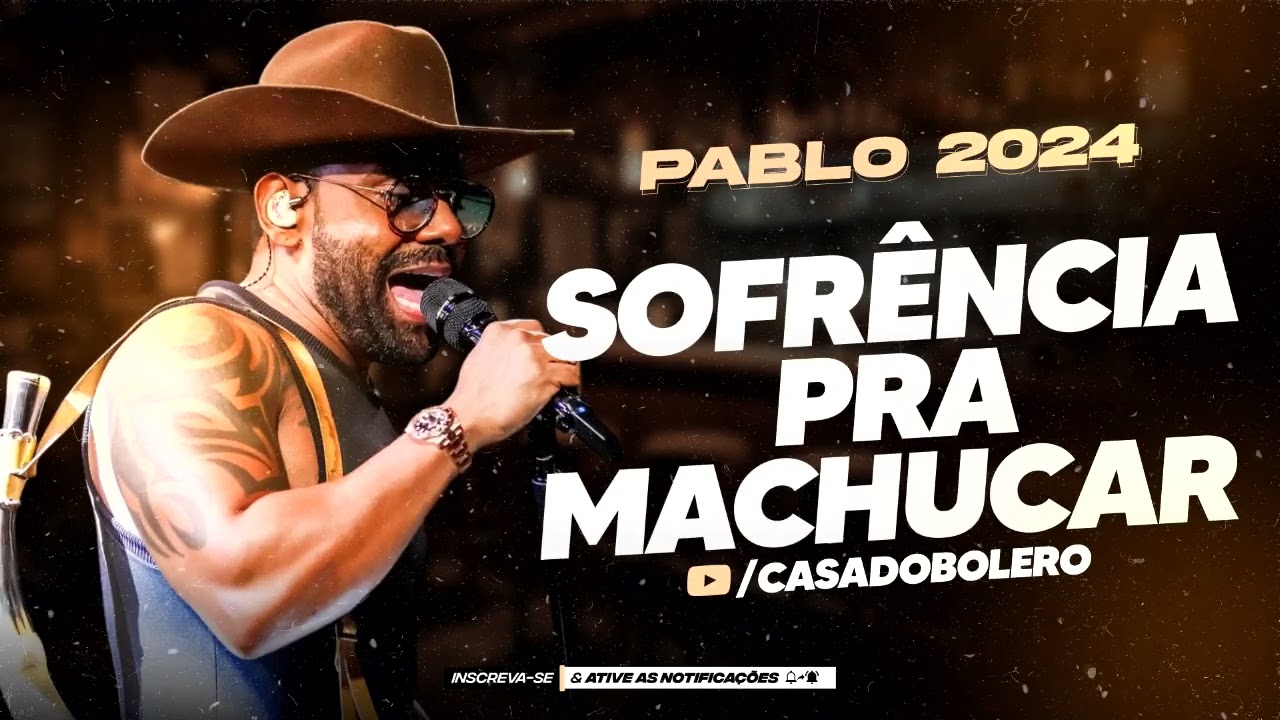PABLO - SOFR&Ecirc;NCIA PRA MACHUCAR - PABLO 20 ANOS - FALA A VERDADE PRA ELE - CD 2024