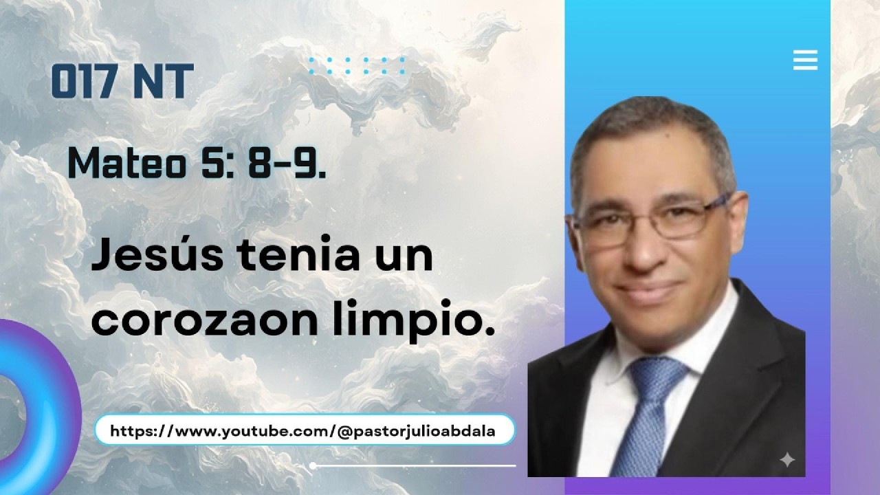 #017 NT Mateo 5: 8-9. Jesús tenia un corozaon limpio.