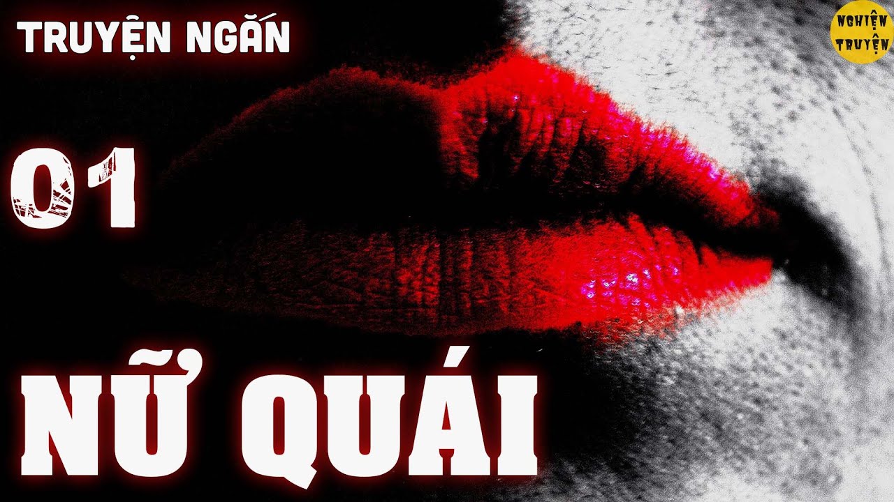 NỮ QUÁI - Tập 01 - Truyện ngắn tâm lý xã hội đời thực mới nhất 2021 do MC Đình Duy diễn đọc