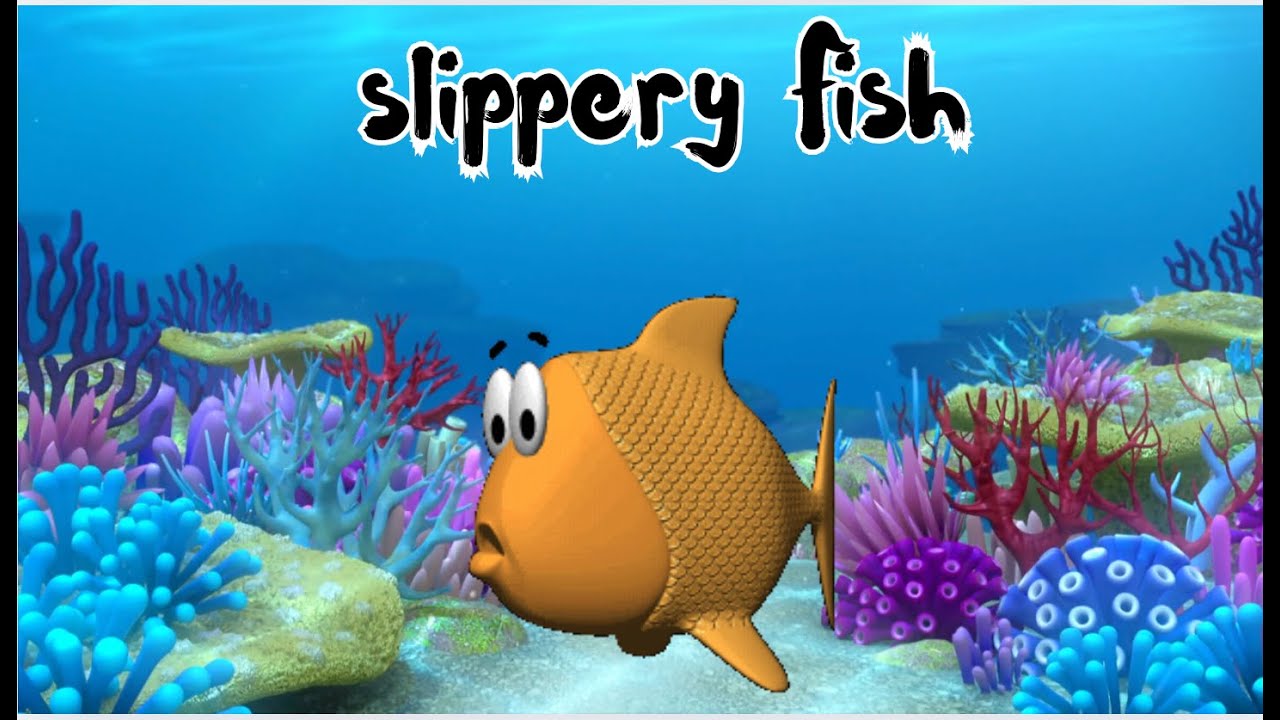 Slippery Fish