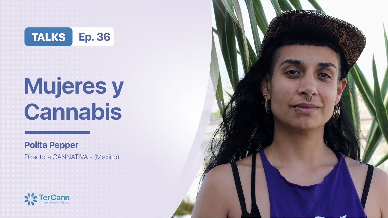 MUJERES Y CANNABIS - Polita Pepper TerCann TALKS (Episodio 36)