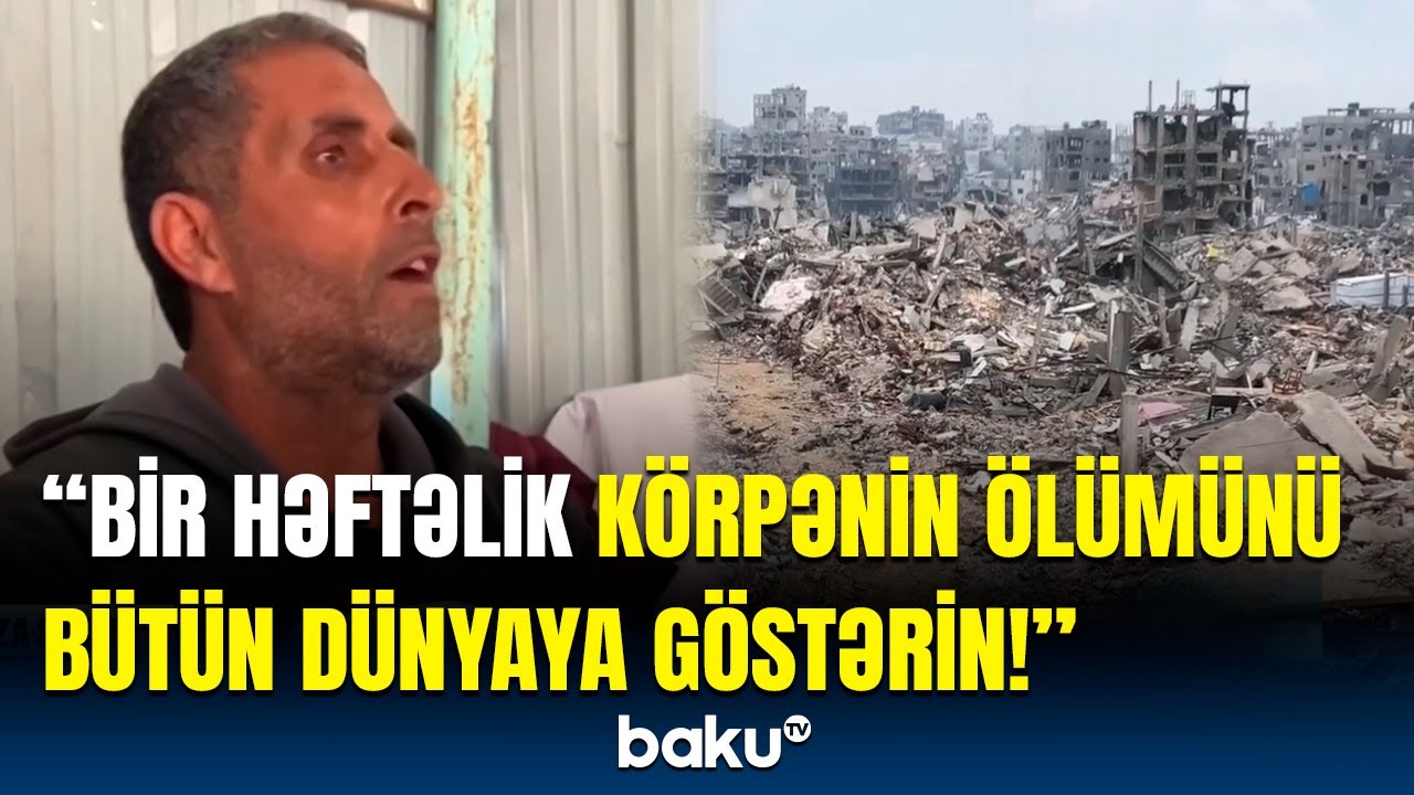 Çölə çıxırsan, əli, ayağı olmayanları görürsən... | Qəzzalılar yaşadıqları dəhşətdən danışdı