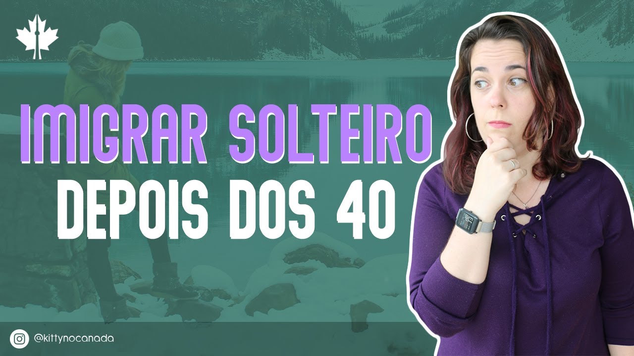 IMIGRAR SOLTEIRO DEPOIS DOS 40 PARA O CANADÁ