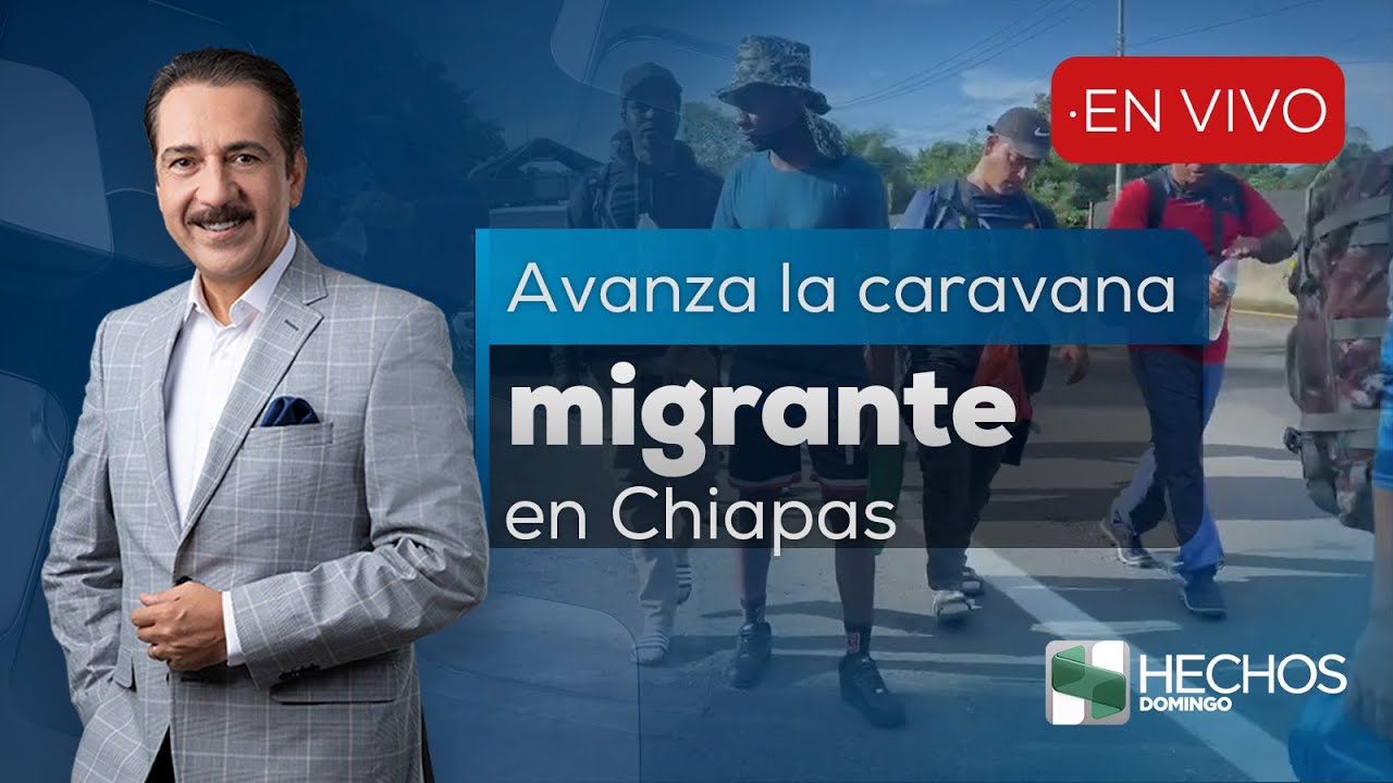 #HechosDomingo | Continúa la caravana migrante en Chiapas; migración ha hecho un trato (10/08/25)