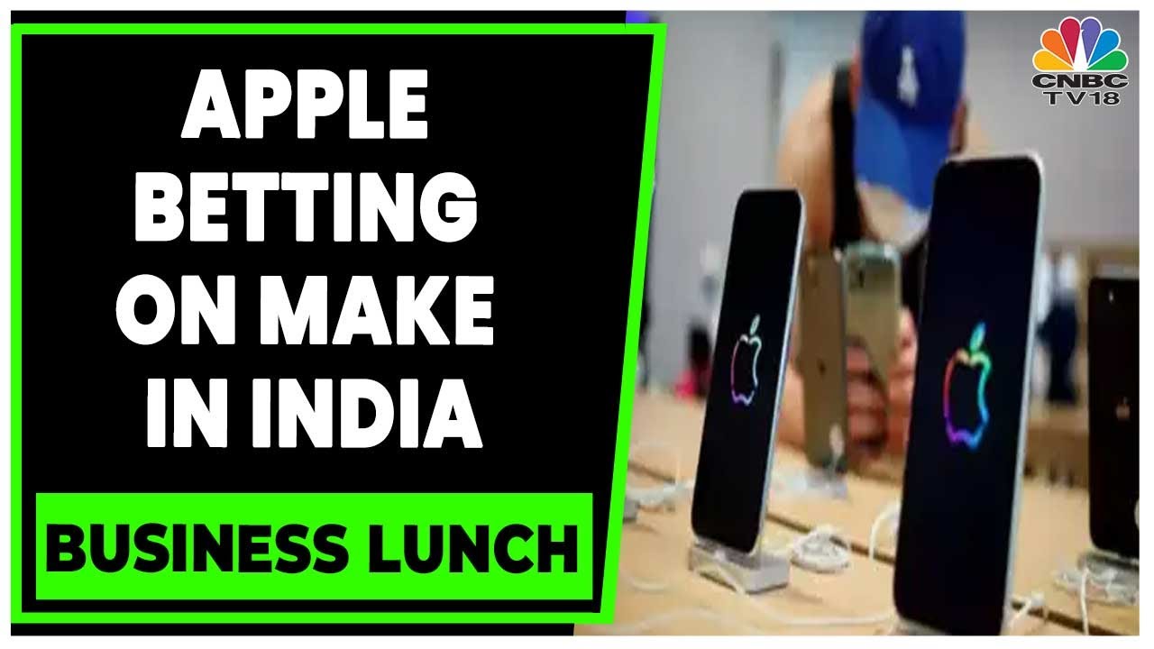 All About Apple's 'Make In India' Bet & How It Will Benefit The Company | Business Lunch | CNBC-TV18