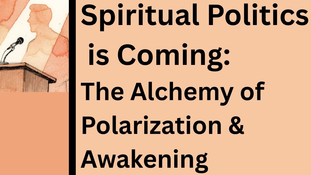 Spiritual Politics is Coming: The Alchemy of Polarization & Awakening