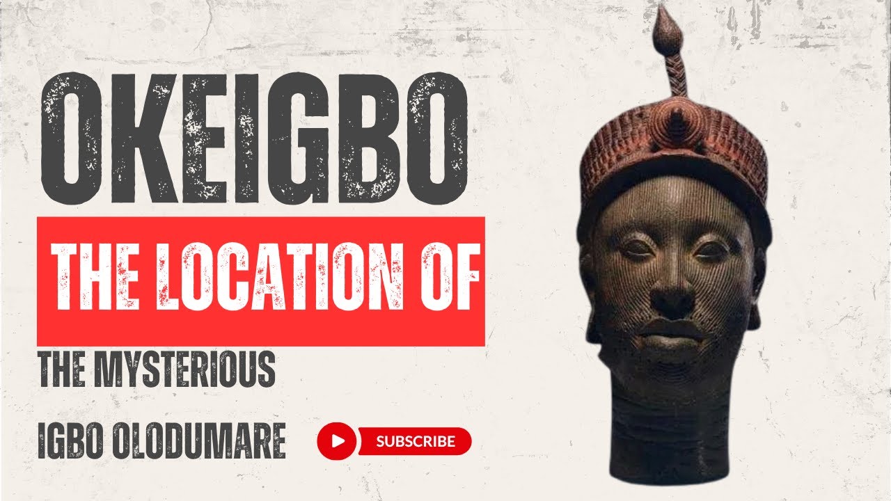 OKEIGBO; THE LOCATION OF THE MYSTERIOUS IGBO OLODUMARE