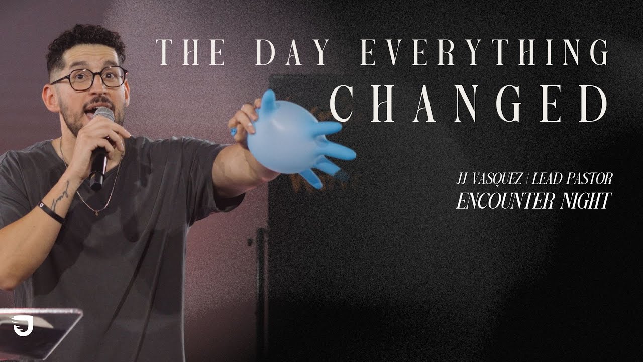 The Day That Everything Changed - JJ Vasquez - Journey Church