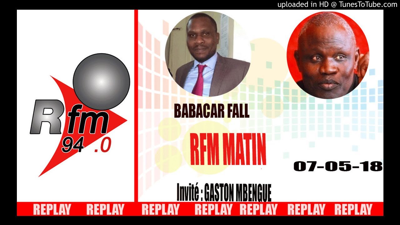 Replay Audio : Rfm Matin - Invit&eacute; : Gaston Mbengue - Pr : Babacar Fall - 07 Mai 2018