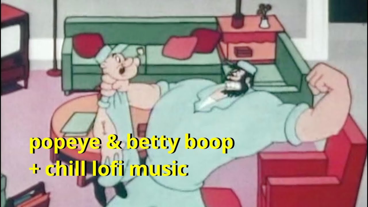 Old Cartoons and Lofi Hip Hop (Chill/Do Nothing) - Popeye & Betty Boop