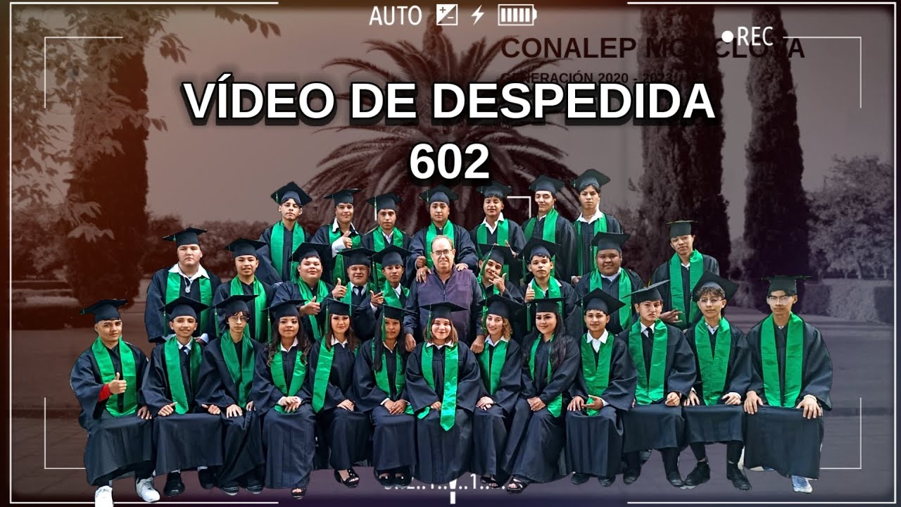 VIDEO DE DESPEDIDA 602  |  GENERACIÓN 2020 - 2023  |  CONALEP MVA  |  Wchx