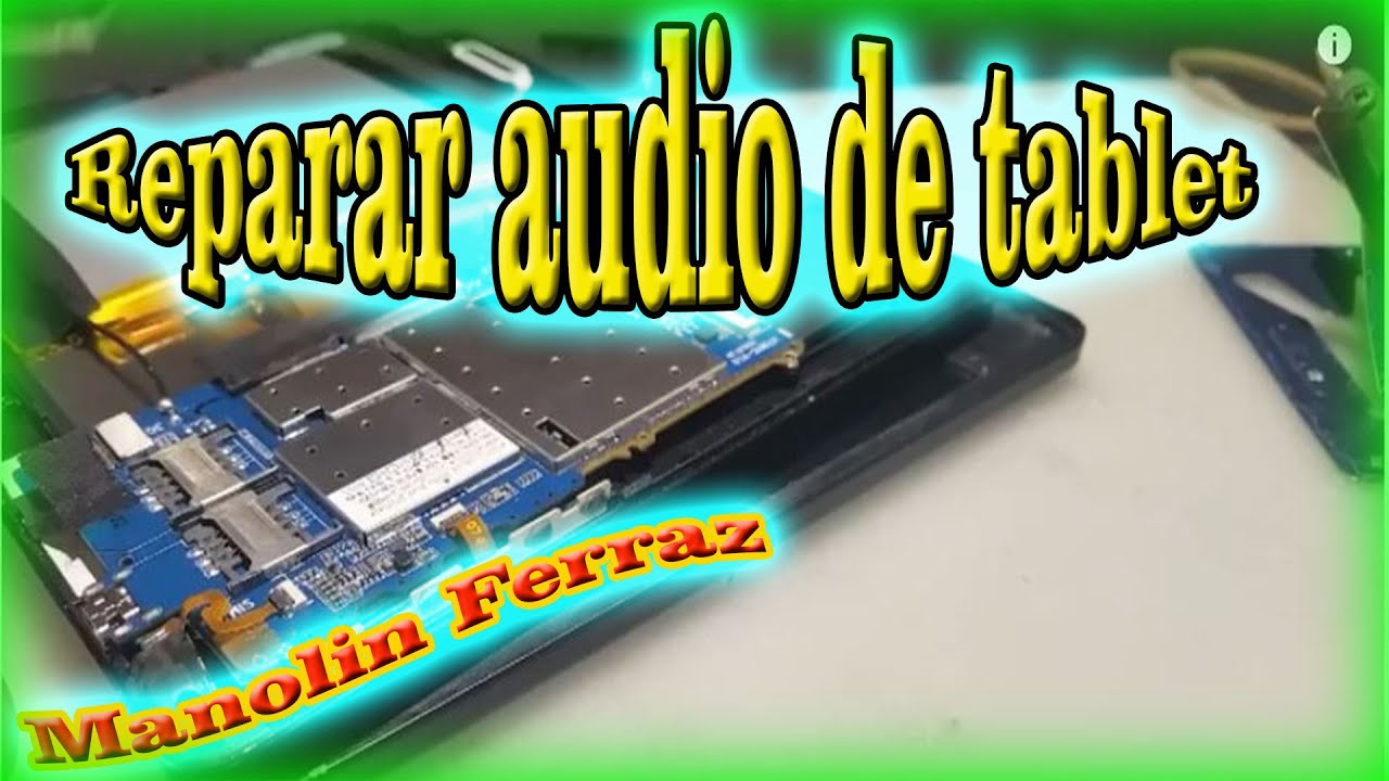 Reparación del audio en una tablet. #quepuedeshacer #manolinferraz