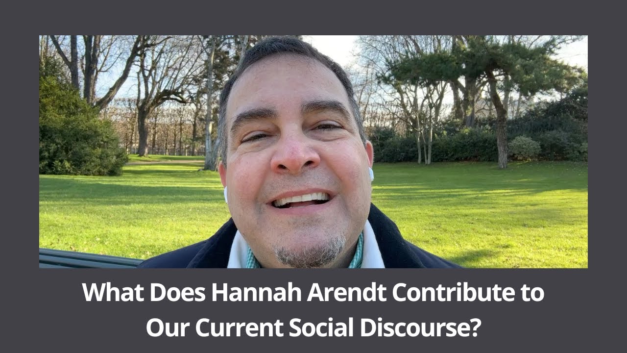 What Does Hannah Arendt Contribute to Our Current Social Discourse?