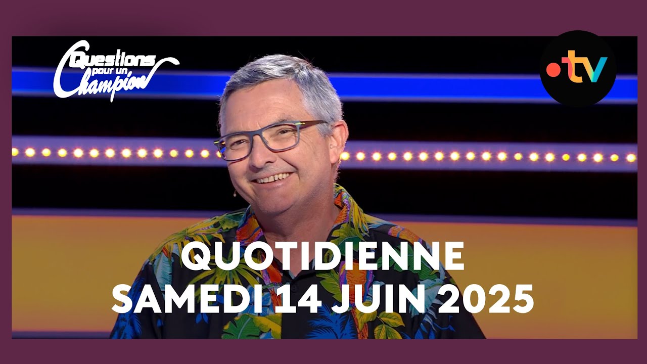 Emission Quotidienne du Samedi 14 juin 2025 - Questions pour un Champion