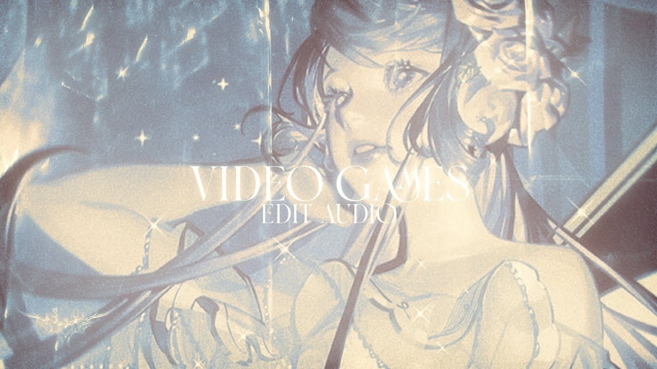 lana del rey - video games // edit audio [rq]