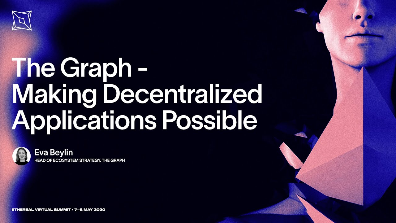 The Graph - Making Decentralized Applications Possible | Ethereal Virtual Summit 2020