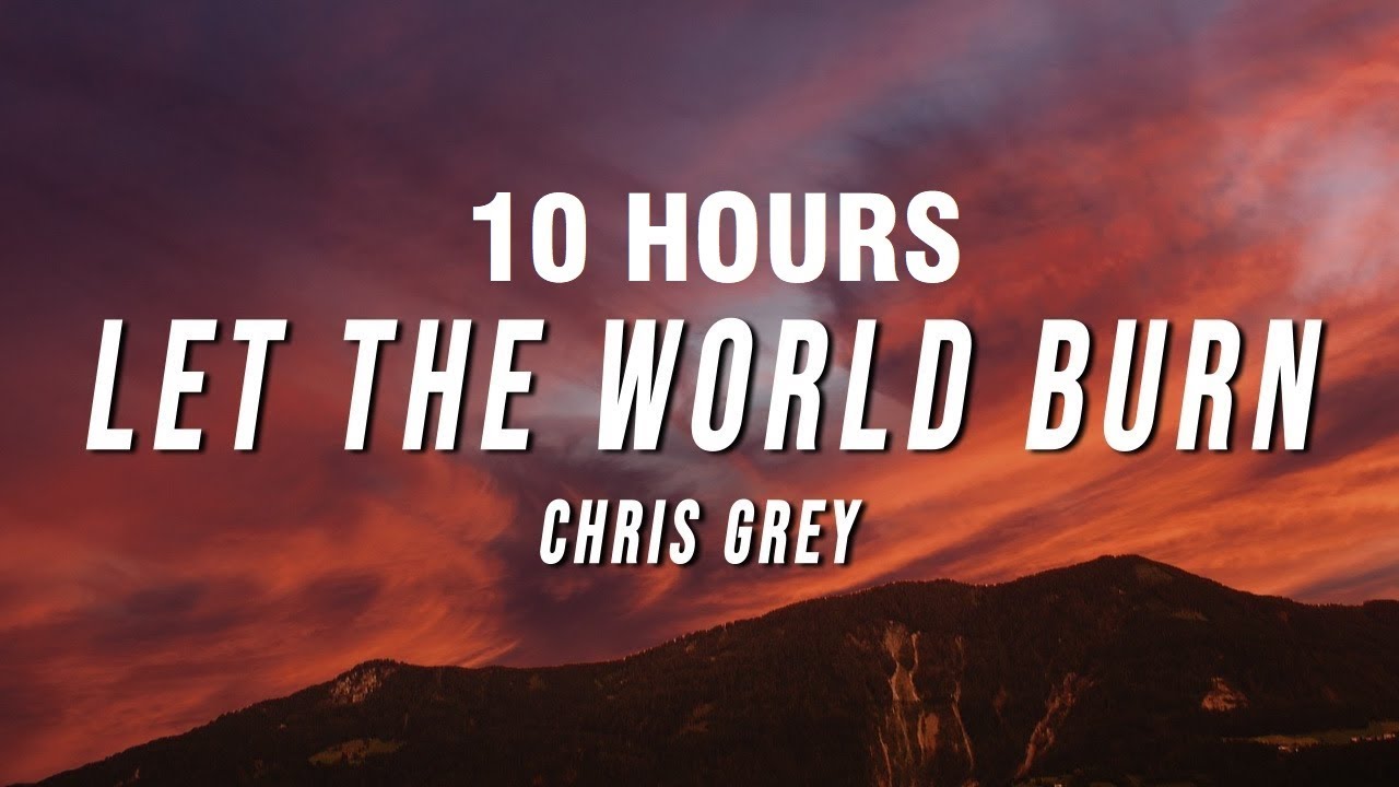 [10 HOURS] Chris Grey - LET THE WORLD BURN (Lyrics)