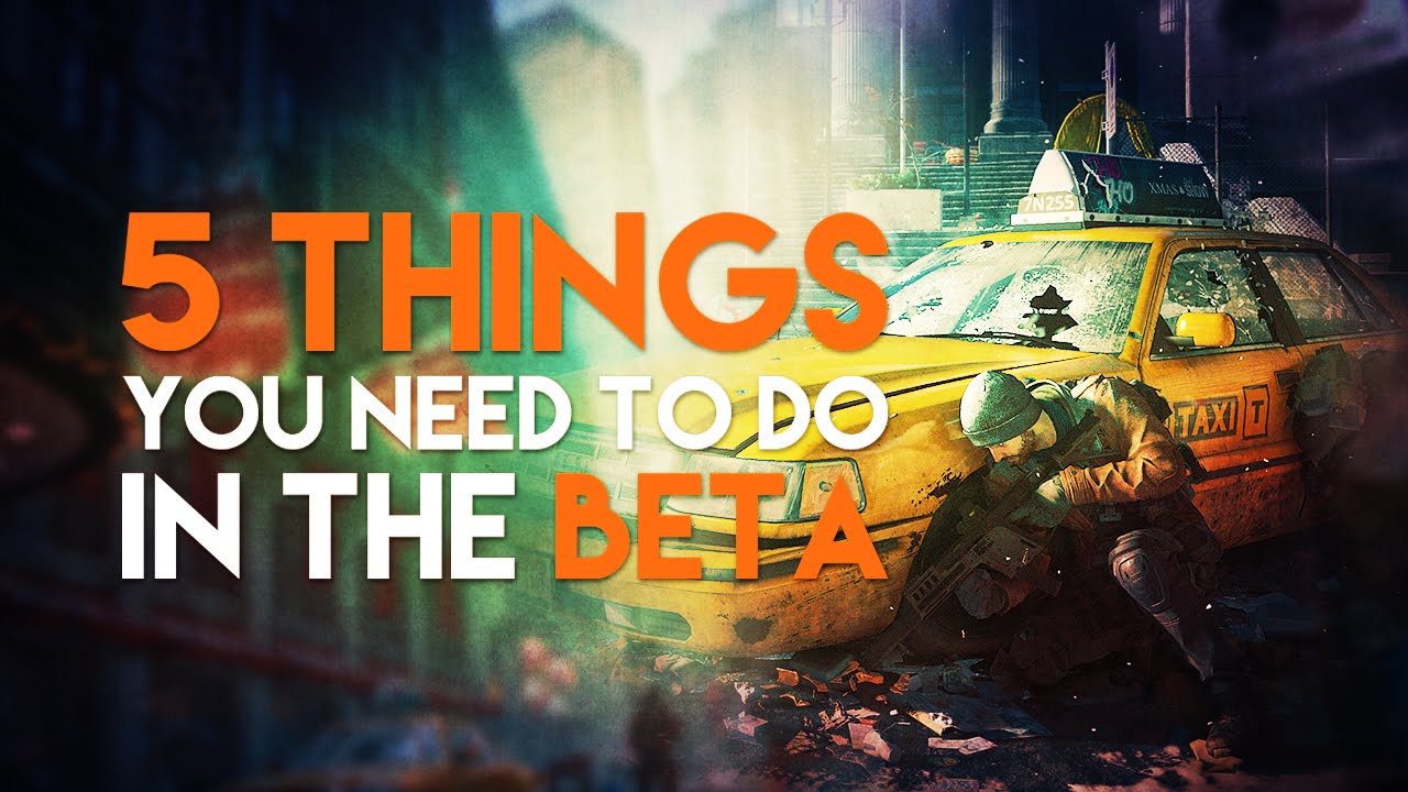 5 Things You Need to Do in The Division Beta