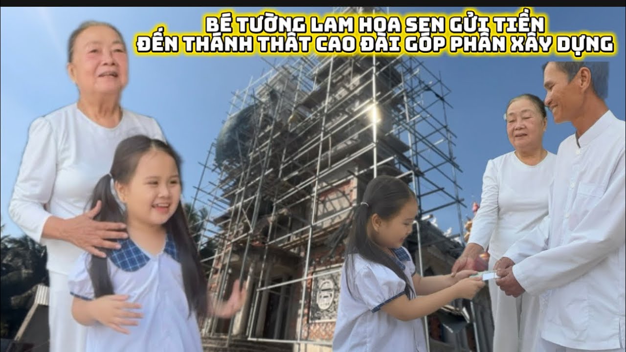 Bé Tường Lam nhận nhiệm vụ làm thiện nguyện đóng góp để xây dựng Thánh Thất Cao Đài hoàn thiện 
