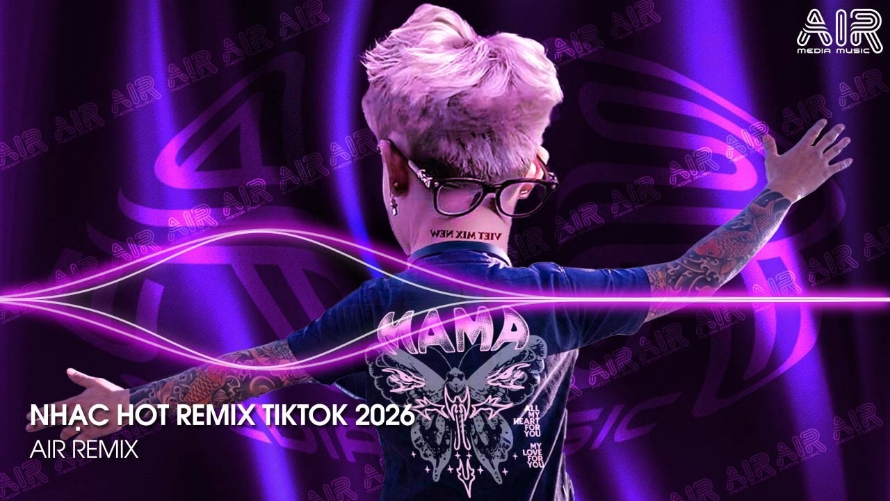 NHẠC HOT REMIX TIKTOK 2026 - BXH Nhạc Trẻ Hay Nhất Hiện Nay ♫ Top 15 Nhạc Remix TikTok Hay Nhất 2026