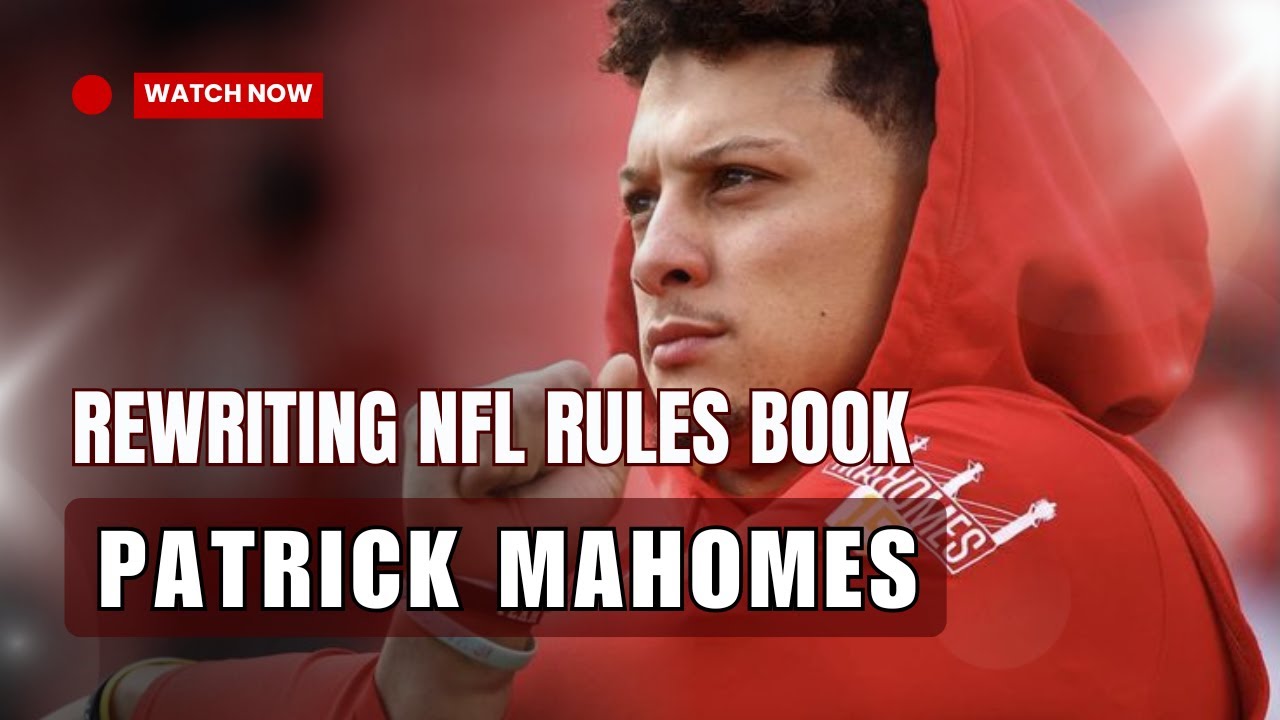 Patrick Mahomes: The Quarterback Who Rewrote the Rulebook