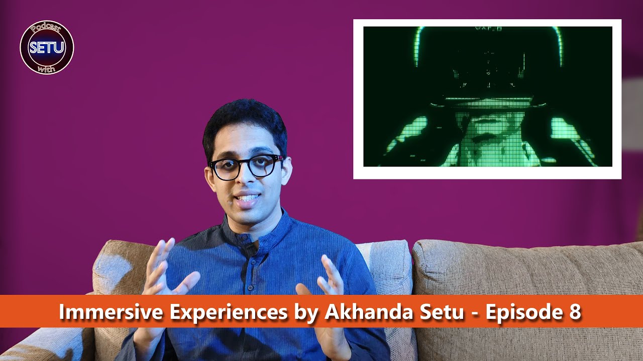 Immersive Experiences by Akhanda Setu - Episode 8