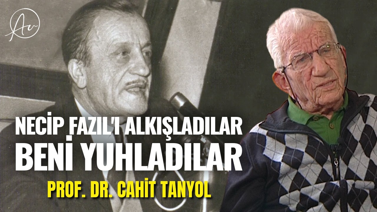 NECİP FAZIL'I ALKIŞLADILAR, BENİ YUHLADILAR | Prof. Dr. Cahit Tanyol (7. BÖLÜM)