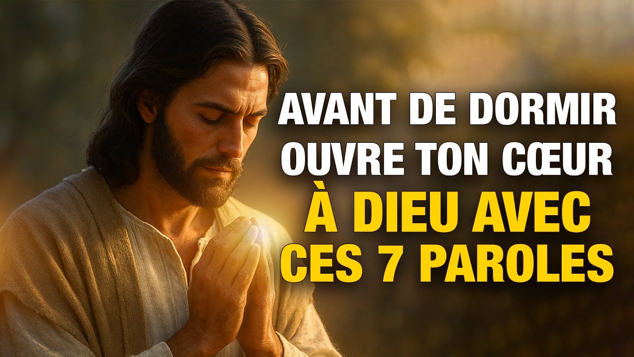 Dis ces 7 paroles à Dieu chaque nuit – Et regarde ta vie changer | Prière du soir
