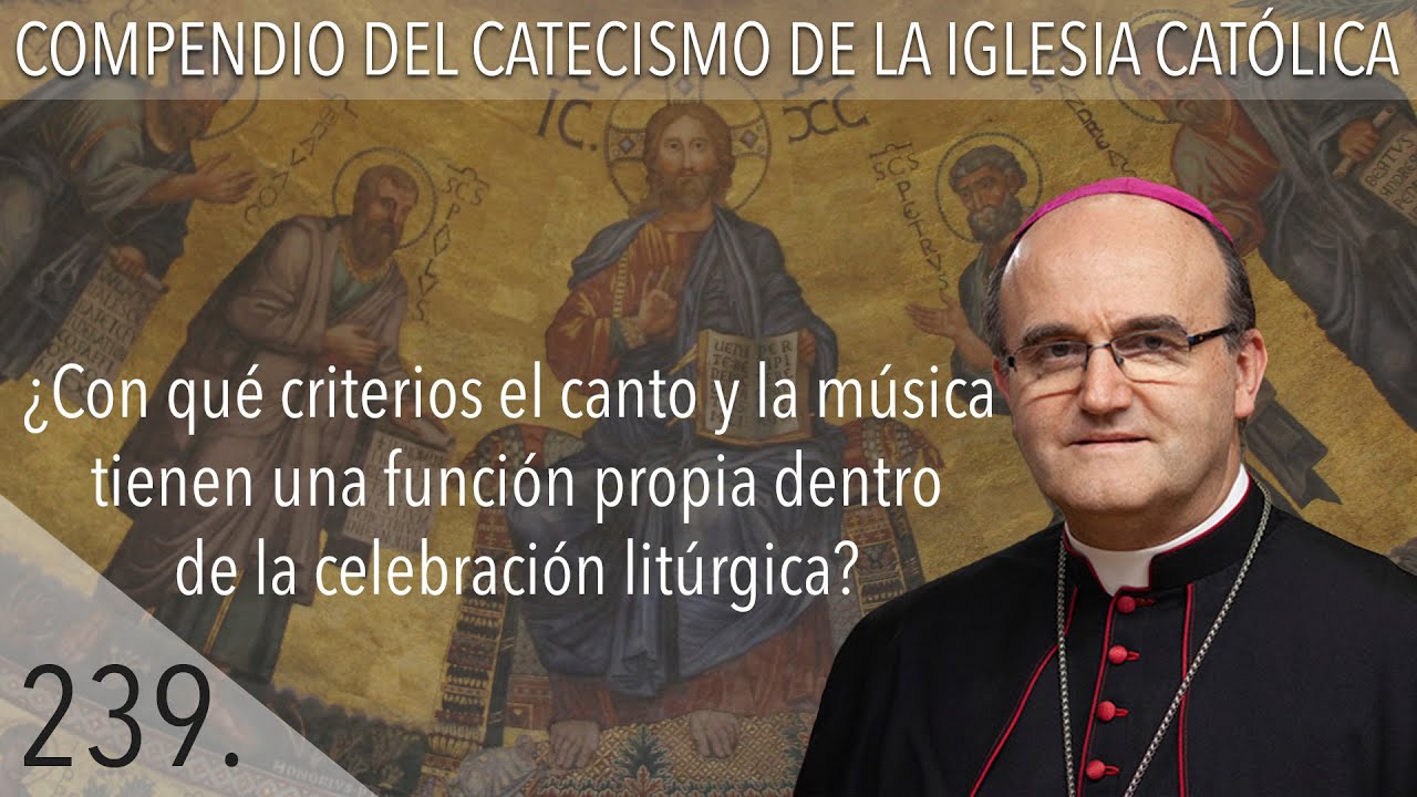 nº 239¿Con qué criterios el canto y la música tienen una función propia en la celebración litúrgica?