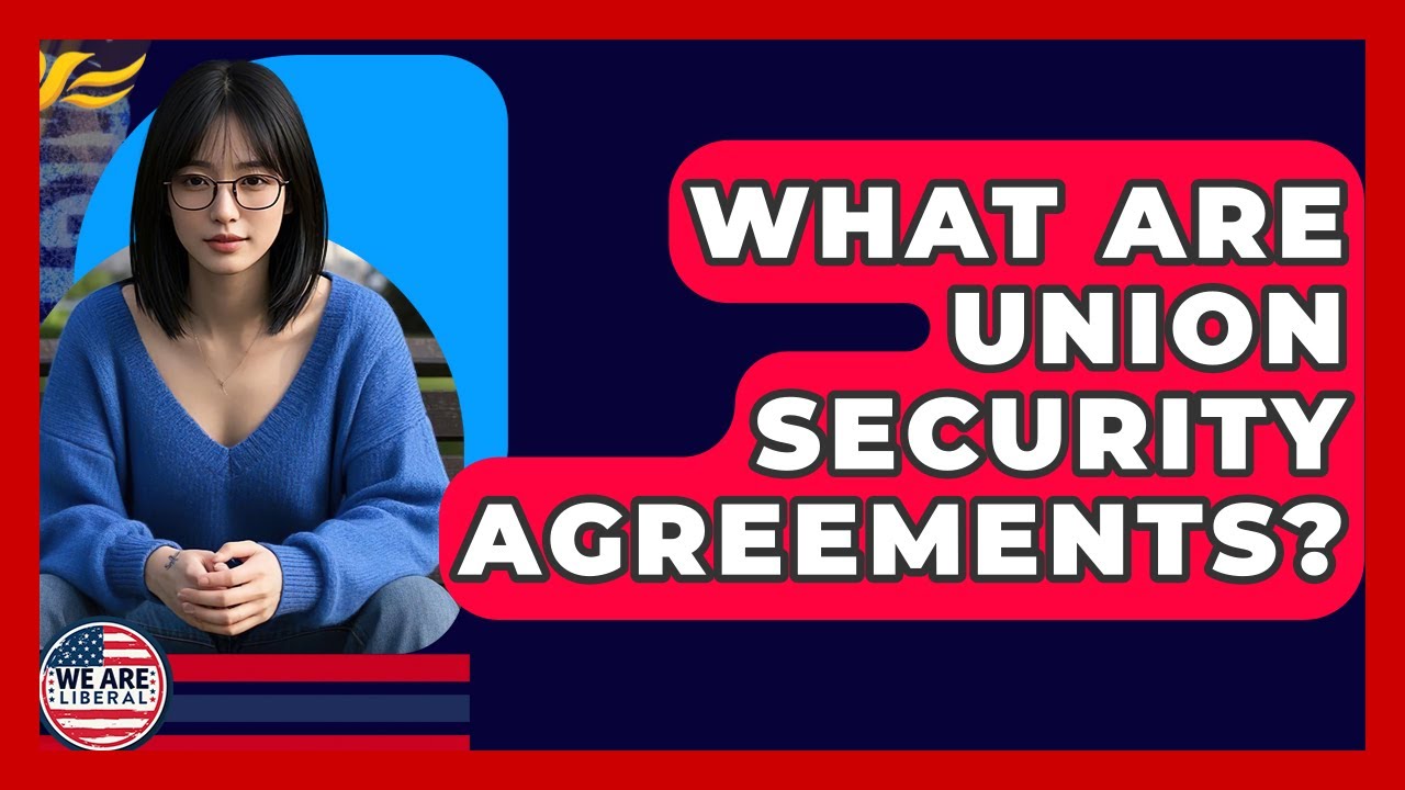 What Are Union Security Agreements? - We Are Liberal