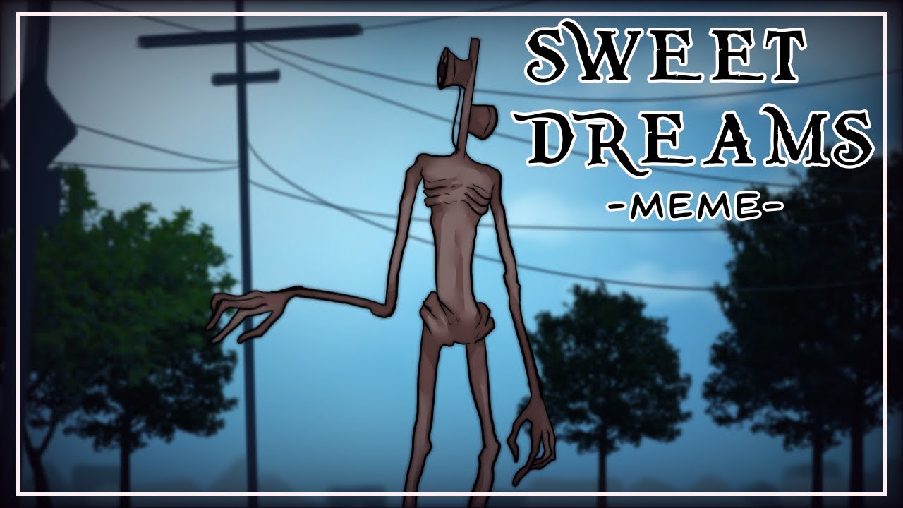 SWEET DREAMS ft. Siren Head || Meme (the 6th reupload)