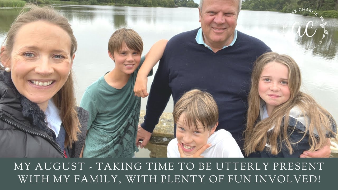 My August - Taking time to be utterly present with my family, with plenty of fun involved!