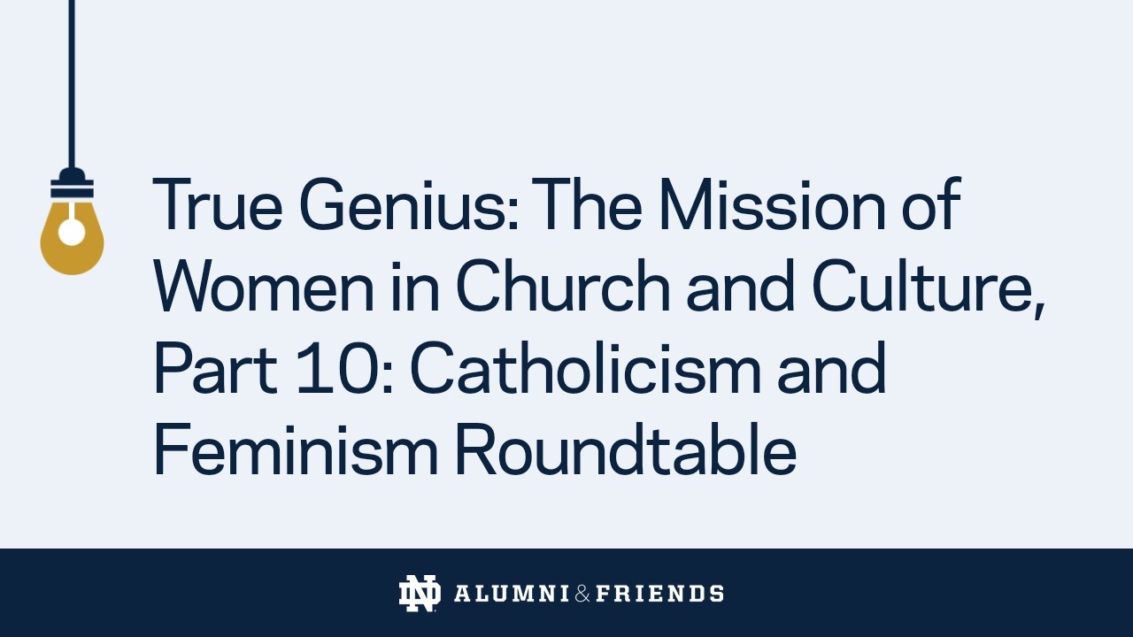 True Genius: The Mission of Women in Church & Culture, Part 10: Catholicism and Feminism Roundtable