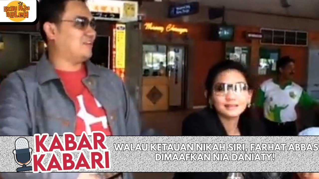 WALAU KETAUAN NIKAH SIRI, FARHAT ABBAS DIMAAFKAN NIA DANIATY! | KABAR-KABARI